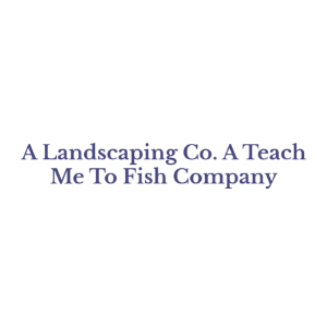 A-Landscaping-Co.-A-Teach-Me-To-Fish-Company