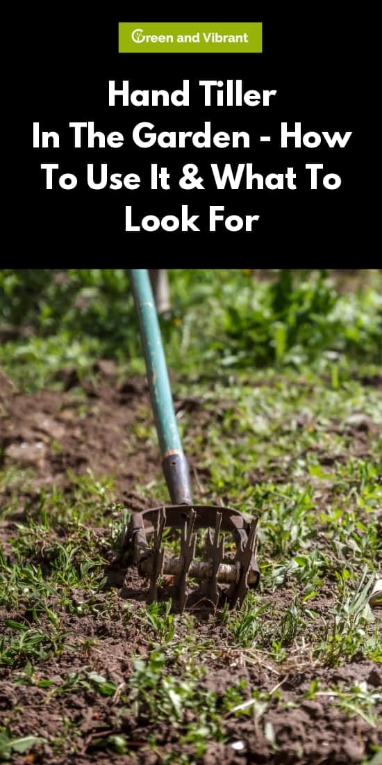 Hand Tiller In The Garden - How To Use It And What To Look For